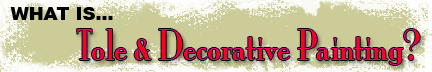 What Is Tole & Decorative Painting?
