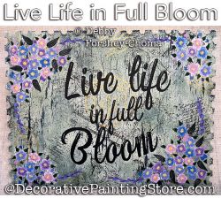 Live Life in Full Bloom Painting Pattern PDF DOWNLOAD - Debby Forshey-Choma