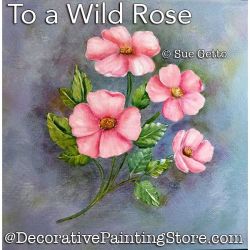 To a Wild Rose Painting Pattern PDF DOWNLOAD - Sue Getto